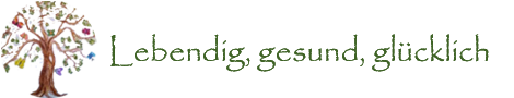 Lebendig, gesund, glücklich